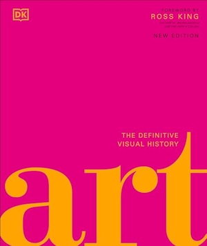 Dixon, Andrew Graham / Dk. Art - The Definitive Visual Guide. DK Publishing (Dorling Kindersley), 2018.