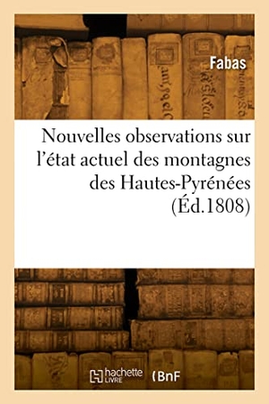 Fabas. Nouvelles observations sur l'état actuel des montagnes des Hautes-Pyrénées - et des sources thermales qui en découlent, en particulier de celles de Saint-Sauveur. Hachette Livre, 2022.