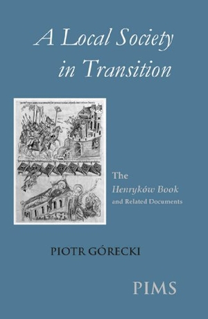 Gorecki, Piotr. A Local Society in Transition - The Henrykow Book and Related Documents. PIMS, 2007.