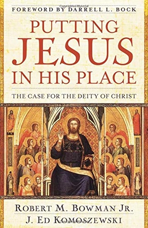 Bowman Jr, Robert M / J Ed Komoszewski. Putting Jesus in His Place - The Case for the Deity of Christ. Kregel Publications, 2007.