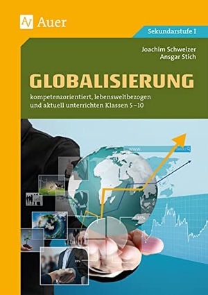 Schweizer, Joachim / Ansgar Stich. Globalisierung - kompetenzorientiert, lebensweltbezogen und aktuell unterrichten Klassen 5-10. Auer Verlag i.d.AAP LW, 2016.