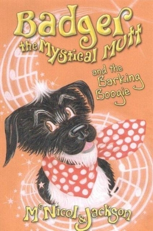 Jackson, Laura / Lyn McNicol. Badger the Mystical Mutt and the Barking Boogie. The Lunicorn Press, 2012.