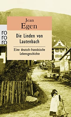 Egen, Jean. Die Linden von Lautenbach - Eine deutsch-französische Lebensgeschichte. Rowohlt Taschenbuch, 1986.