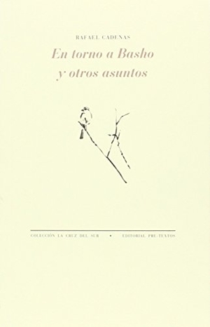 Cadenas, Rafael. En torno a Basho y otros asuntos. Editorial Pre-Textos, 2016.