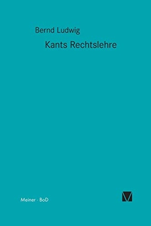 Ludwig, Bernd. Kants Rechtslehre. Felix Meiner Verlag, 2005.