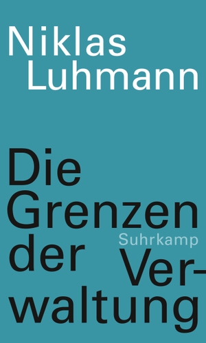 Luhmann, Niklas. Die Grenzen der Verwaltung. Suhrkamp Verlag AG, 2021.