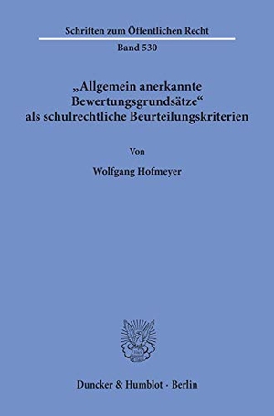 Hofmeyer, Wolfgang. Allgemein anerkannte Bewertungsgrundsätze als schulrechtliche Beurteilungskriterien.. Duncker & Humblot, 1988.