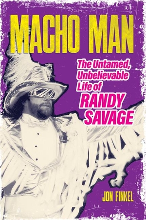 Finkel, Jon. Macho Man - The Untamed, Unbelievable Life of Randy Savage. ECW Press, 2024.