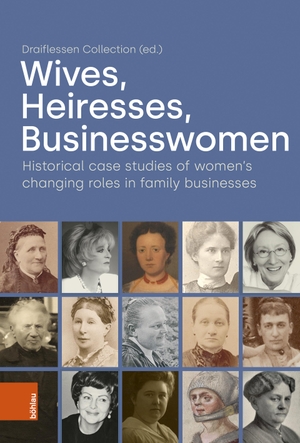 Collection, Draiflessen (Hrsg.). Wives, Heiresses, Businesswomen - Historical case studies of women's changing roles in family businesses. Böhlau-Verlag GmbH, 2023.