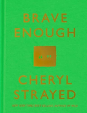 Strayed, Cheryl. Brave Enough. Random House LLC US, 2015.