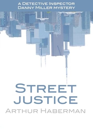 Haberman, Arthur. Street Justice. Ardith Publishing, 2023.