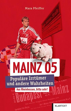 Pfeiffer, Mara. Mainz 05 - Populäre Irrtümer und andere Wahrheiten. Klartext Verlag, 2021.