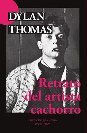 Thomas, Dylan Marlais / José Luis Rey Cano. Retrato del artista cachorro. VISOR LIBROS S. L., 2021.