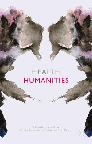 Crawford, P. / Brown, B. et al. Health Humanities. Palgrave Macmillan UK, 2015.