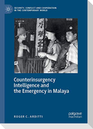 Counterinsurgency Intelligence and the Emergency in Malaya