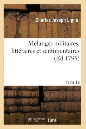 Ligne-C. Mélanges Militaires, Littéraires Et Sentimentaires. Hachette Livre - BNF, 2018.