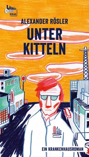 Rösler, Alexander. Unter Kitteln - Ein Krankenhausroman. Literatur-Quickie, 2020.