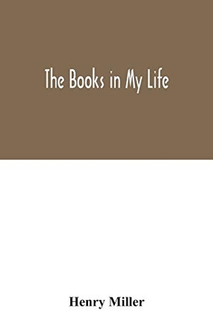Miller, Henry. The books in my life. Alpha Editions, 2020.