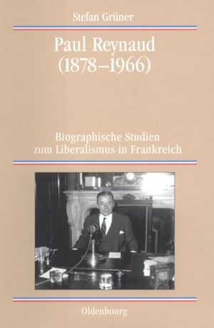Stefan Grüner. Paul Reynaud (1878-1966) - Biographische Studien zum Liberalismus in Frankreich. De Gruyter Oldenbourg, 2001.