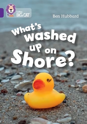 Hubbard, Ben. What's washed up on shore? - Band 08/Purple. HarperCollins Publishers, 2025.