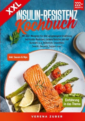 Zuber, Verena. XXL Insulin-Resistenz Kochbuch - Mit 222+ Rezepten für eine ausgewogene Ernährung bei Insulin-Resistenz. Leckere Gerichte mit viel Auswahl (u.a. Frühstück, Smoothies, Snacks, Desserts, Suppen uvm.). tredition, 2023.