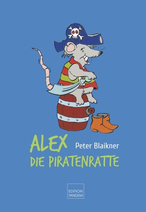 Blaikner, Peter. Alex, die Piratenratte - Das (Kinder)Buch zum Musical. Edition Tandem, 2026.
