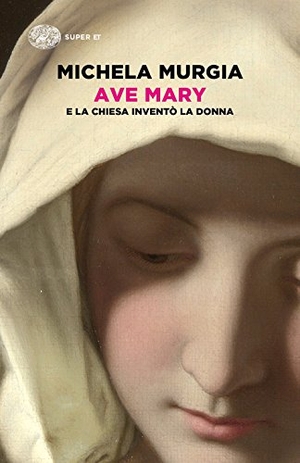 Murgia, Michela. Ave Mary. E la chiesa inventò la donna. Einaudi, 2018.