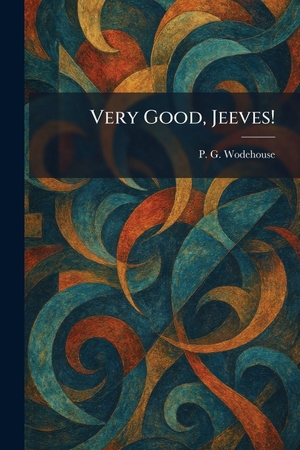 Wodehouse, P. G.. Very Good, Jeeves!. Gale, U.S. Supreme Court Records, 2026.