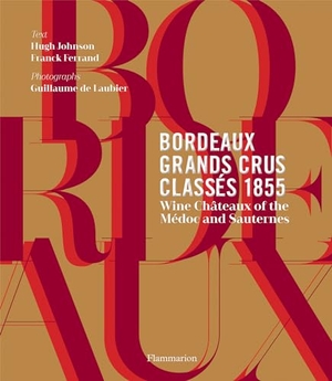 Johnson, Hugh / Franck Ferrand. Bordeaux Grands Crus Classés 1855 - Wine Châteaux of the Médoc and Sauternes. Rizzoli International Publications, 2022.