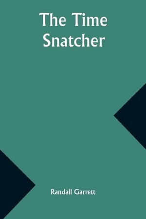 Garrett, Randall. The Time Snatcher. Alpha Edition, 2024.