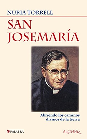 Torrell Ibáñez, Nuria. San Josemaría : abriendo los caminos divinos de la tierra. Ediciones Palabra, S.A., 2013.