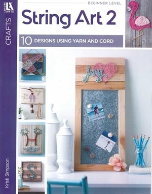 Simpson, Kristi. String Art 2 - 10 Designs Using Yarn and Cord. C&T Publishing, 2020.
