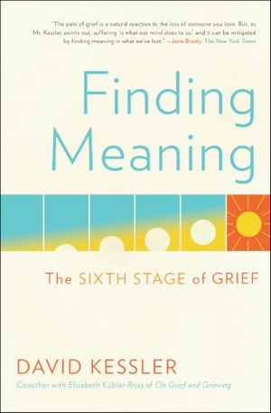 Kessler, David. Finding Meaning - The Sixth Stage of Grief. Scribner Book Company, 2020.