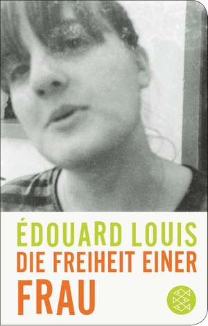 Louis, Édouard. Die Freiheit einer Frau. FISCHER Taschenbuch, 2023.