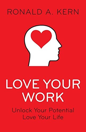 Kern, Ronald a.. Love Your Work: Unlock Your Potential, Love Your Life. LIGHTNING SOURCE INC, 2019.