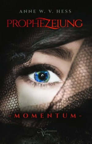 Hess, Anne W. v.. Prophezeiung - Momentum - Das Erwachen der Prophezeiung. Nydensteyn Verlag, 2023.