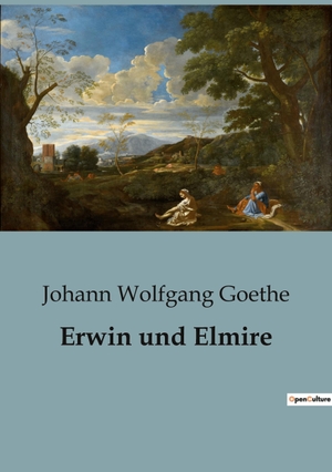 Goethe, Johann Wolfgang. Erwin und Elmire. Culturea, 2023.