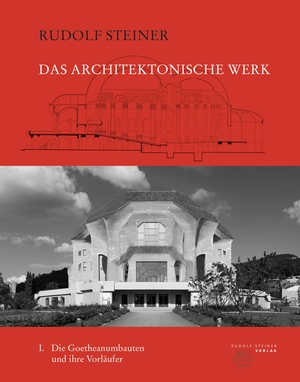 Steiner, Rudolf. Das architektonische Werk 01 - Band 1: Die Goetheanumbauten und ihre Vorläufer. Steiner Verlag, Dornach, 2022.