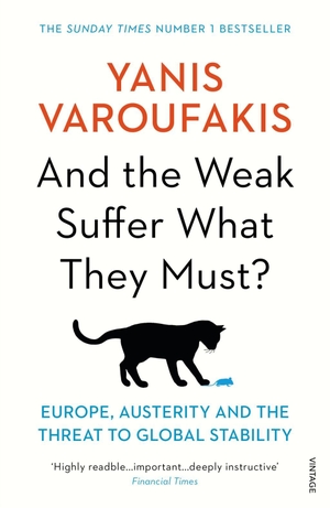 Varoufakis, Yanis. And the Weak Suffer What They Must? - Europe, Austerity and the Threat to Global Stability. Random House UK Ltd, 2017.
