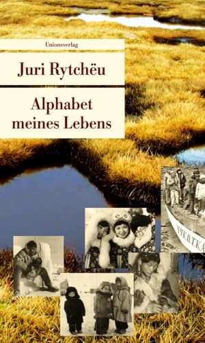 Rytcheu, Juri. Alphabet meines Lebens. Unionsverlag, 2012.