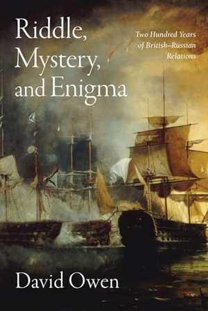 Owen, David. Riddle, Mystery, and Enigma - Two Hundred Years of British-Russian Relations. Haus Pub., 2022.