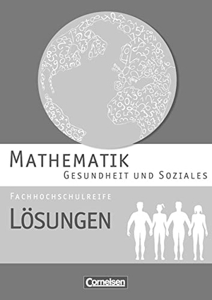 Brüggemann, Juliane / Michael, Hildegard et al. Mathematik Fachhochschulreife Gesundheit und Soziales. Lösungen zum Schülerbuch. Cornelsen Verlag GmbH, 2012.