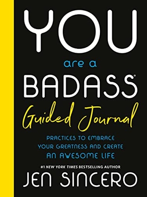 Sincero, Jen. You Are a Badass(r) Guided Journal - Practices to Embrace Your Greatness and Create an Awesome Life. Running Press Book Publishers, 2023.