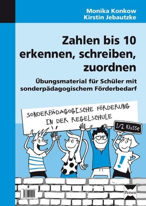 Konkow, Monika / Kirstin Jebautzke. Zahlen bis 10 erkennen, schreiben, zuordnen - Übungsmaterial für Schüler mit sonderpädagogischem Förderbedarf (1. und 2. Klasse). Persen Verlag i.d. AAP, 2013.