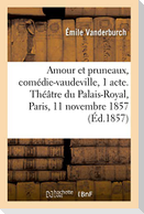 Amour et pruneaux, comédie-vaudeville en 1 acte. Théâtre du Palais-Royal, Paris, 11 novembre 1857