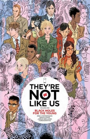 Stephenson, Eric. They're Not Like Us Volume 1 - Black Holes for the Young. Image Comics, 2015.