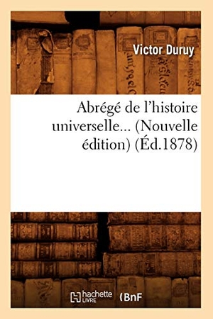 Duruy, Victor. Abrégé de l'histoire universelle (Éd.1878). Hachette Livre, 2022.