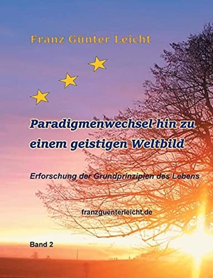 Leicht, Franz Günter. Paradigmenwechsel hin zu einem geistigen Weltbild - Erforschung der Grundprinzipien des Lebens. Books on Demand, 2021.