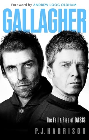 Harrison, P. J.. Gallagher - The Fall and Rise of Oasis: the brand new biography of one of the world's biggest bands. Little, Brown Book Group, 2025.
