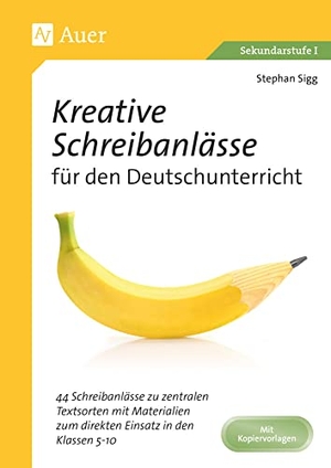 Sigg, Stephan. Kreative Schreibanlässe für den Deutschunterricht - 44 Schreibanlässe zu zentralen Textsorten mit Materialien zum direkten Einsatz in den Klassen 5-10. Auer Verlag i.d.AAP LW, 2022.